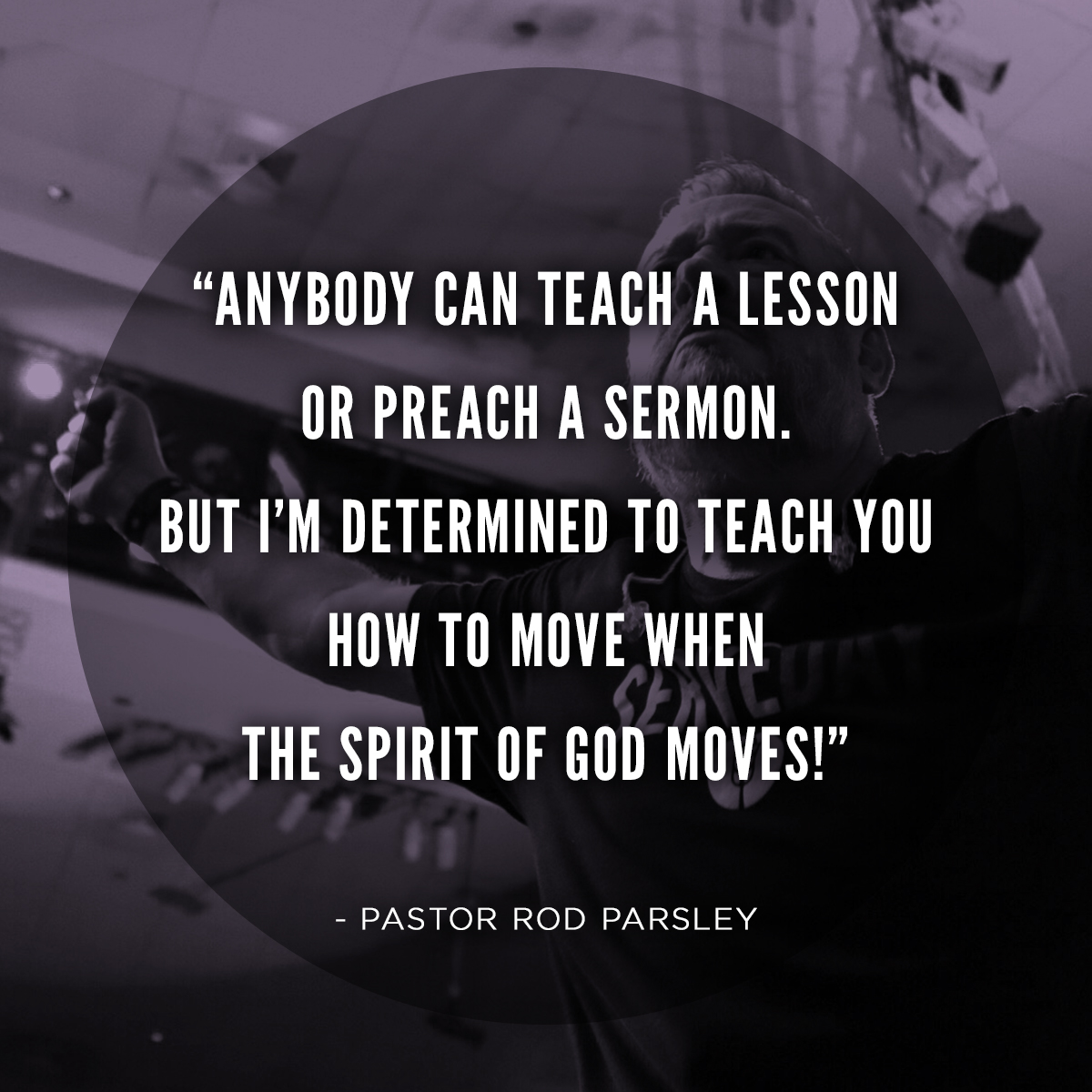 “We do things differently here because we believe God’s word. We believe that we dwell in the secret place. We believe God surrounds us with favor as with a shield.” – Pastor Rod Parsley